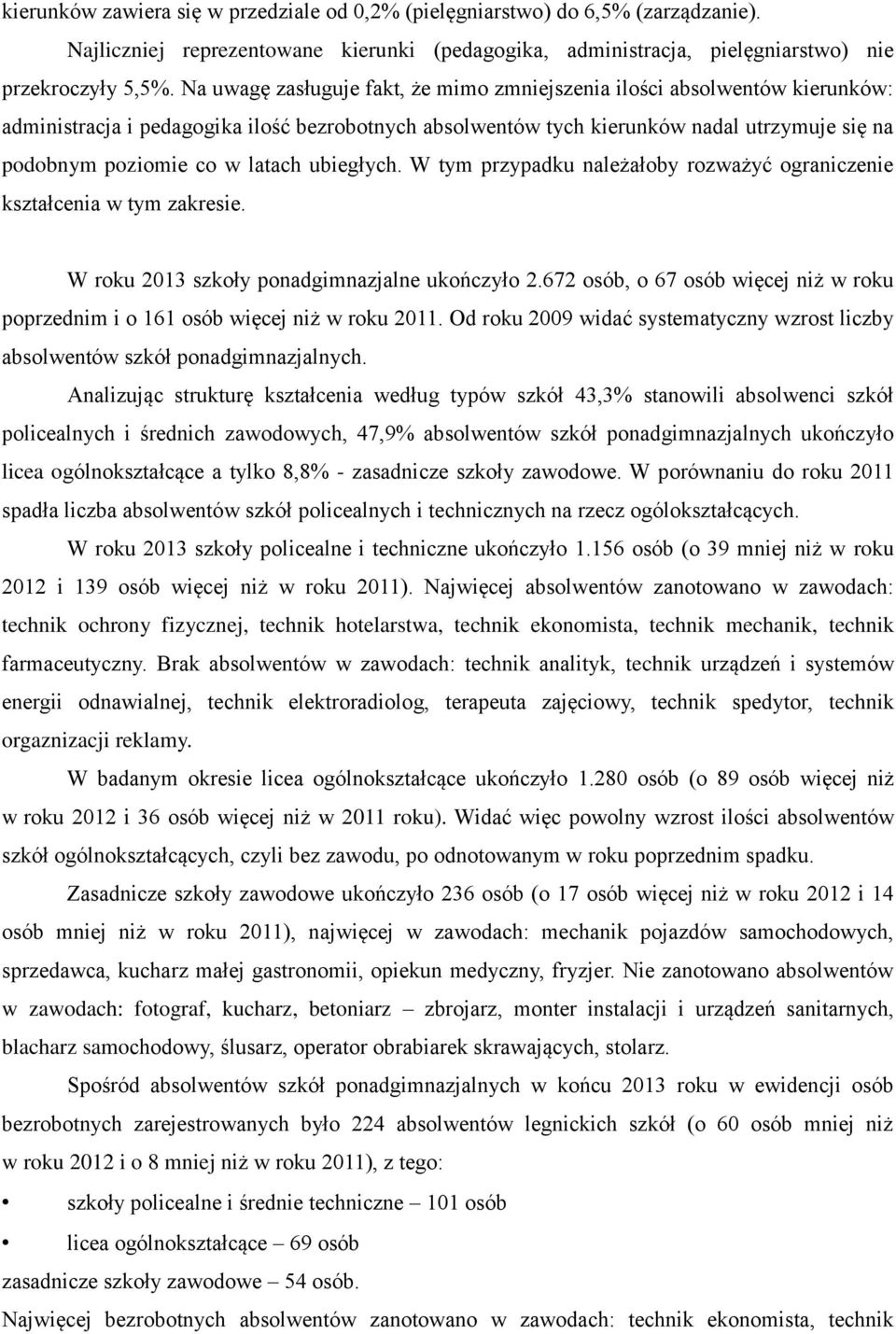 latach ubiegłych. W tym przypadku należałoby rozważyć ograniczenie kształcenia w tym zakresie. W roku 2013 szkoły ponadgimnazjalne ukończyło 2.