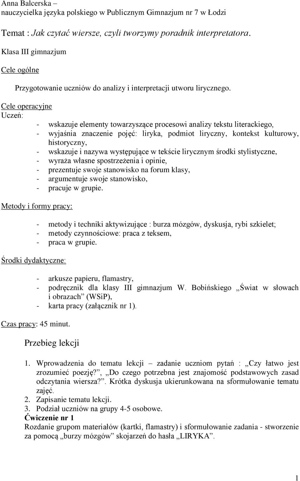 Cele operacyjne Uczeń: - wskazuje elementy towarzyszące procesowi analizy tekstu literackiego, - wyjaśnia znaczenie pojęć: liryka, podmiot liryczny, kontekst kulturowy, historyczny, - wskazuje i