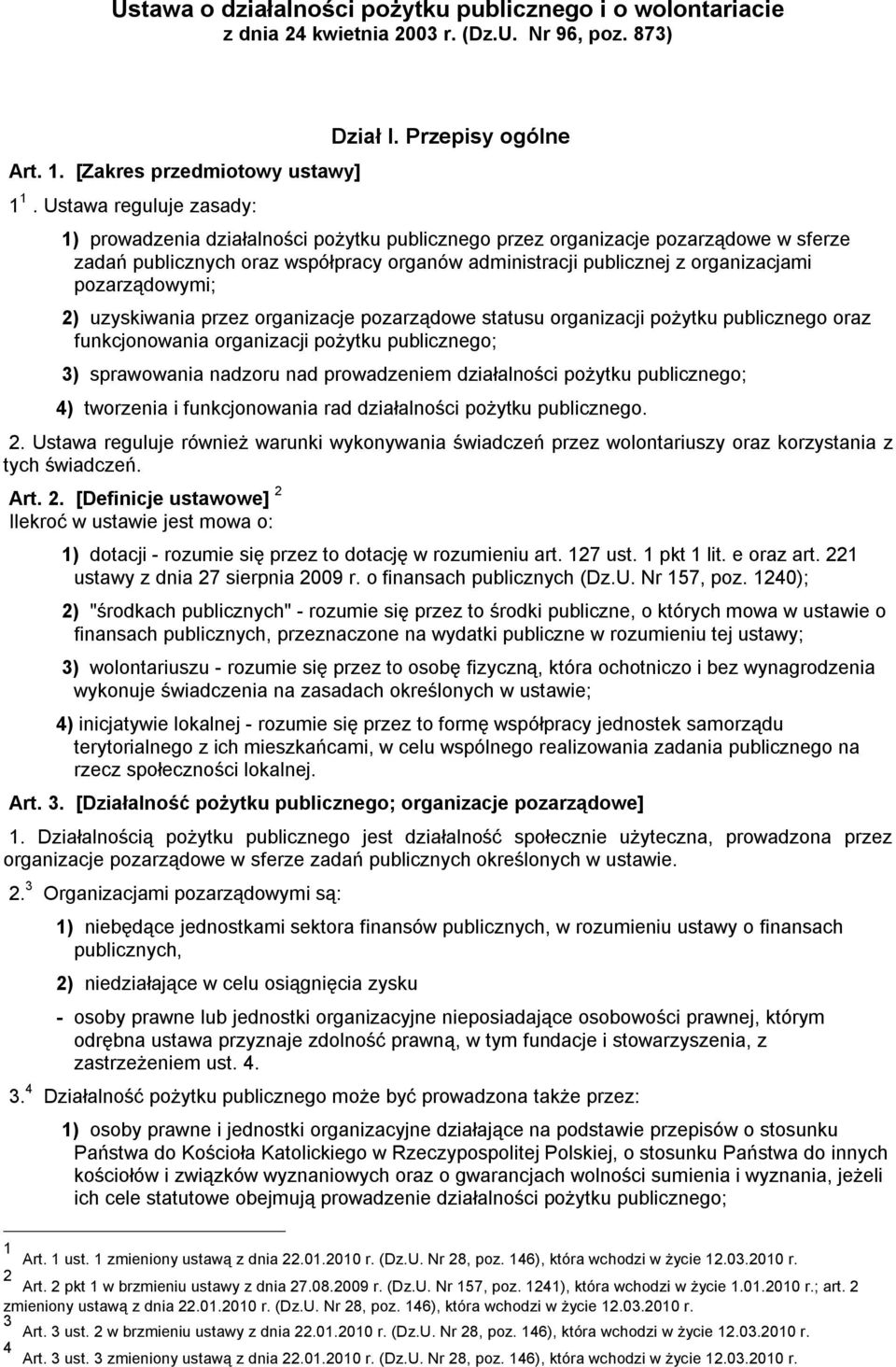 pozarządowymi; 2) uzyskiwania przez organizacje pozarządowe statusu organizacji pożytku publicznego oraz funkcjonowania organizacji pożytku publicznego; 3) sprawowania nadzoru nad prowadzeniem