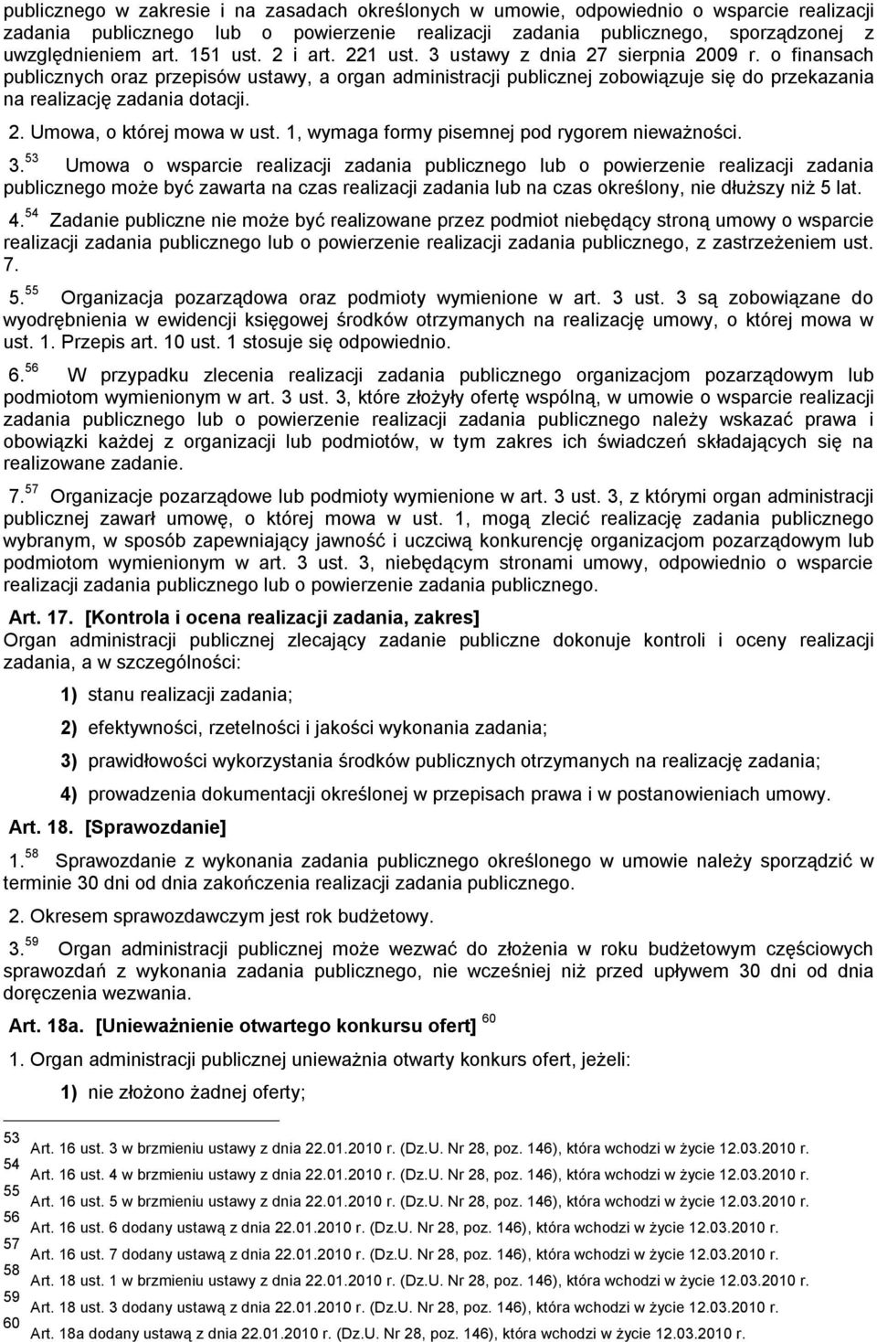 o finansach publicznych oraz przepisów ustawy, a organ administracji publicznej zobowiązuje się do przekazania na realizację zadania dotacji. 2. Umowa, o której mowa w ust.