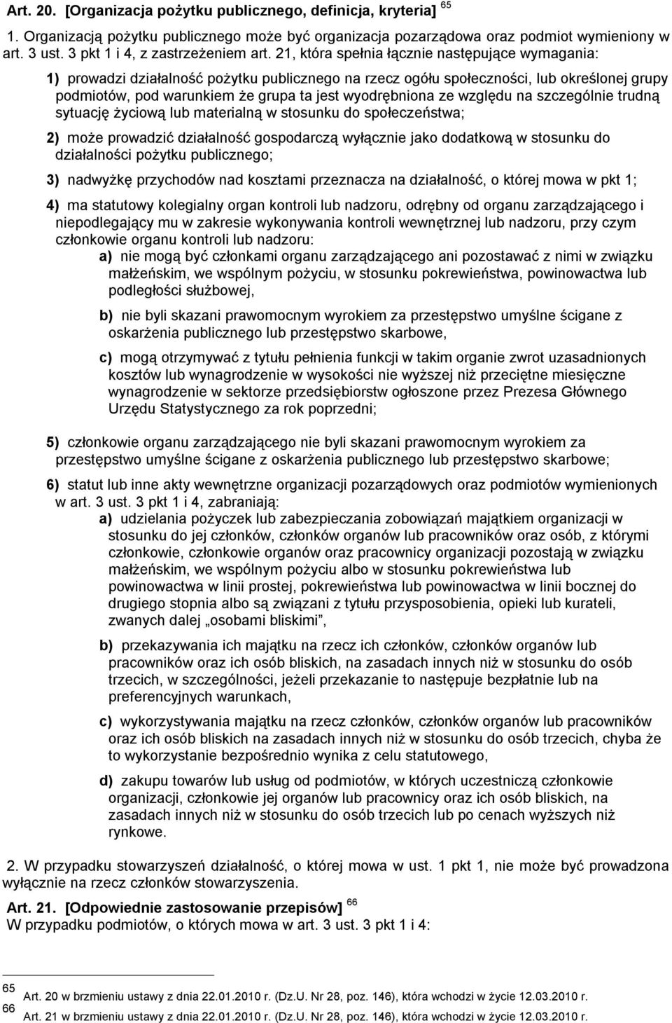 21, która spełnia łącznie następujące wymagania: 1) prowadzi działalność pożytku publicznego na rzecz ogółu społeczności, lub określonej grupy podmiotów, pod warunkiem że grupa ta jest wyodrębniona