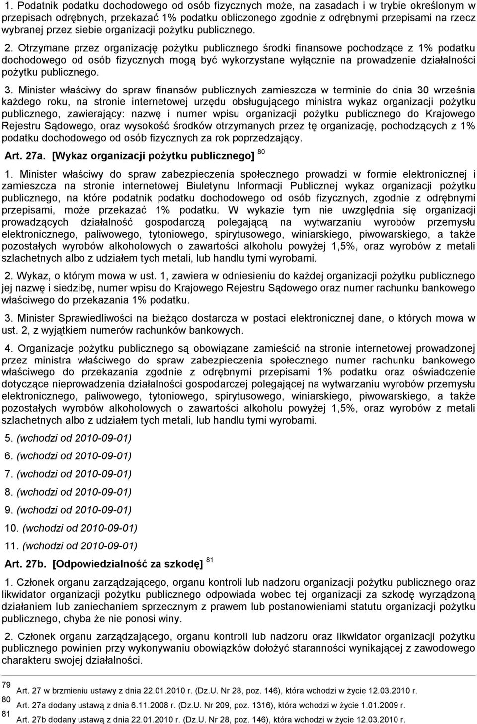 Otrzymane przez organizację pożytku publicznego środki finansowe pochodzące z 1% podatku dochodowego od osób fizycznych mogą być wykorzystane wyłącznie na prowadzenie działalności pożytku publicznego.