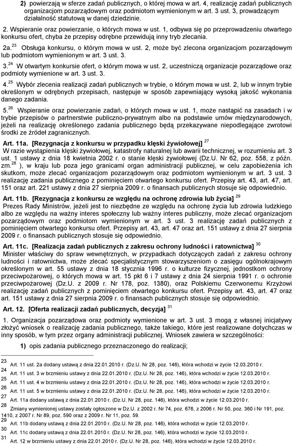 1, odbywa się po przeprowadzeniu otwartego konkursu ofert, chyba że przepisy odrębne przewidują inny tryb zlecania. 2a. 23 Obsługa konkursu, o którym mowa w ust.