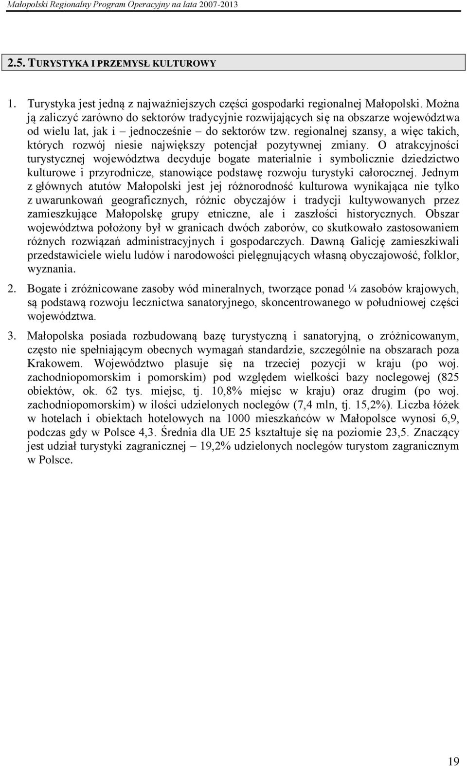 regionalnej szansy, a więc takich, których rozwój niesie największy potencjał pozytywnej zmiany.