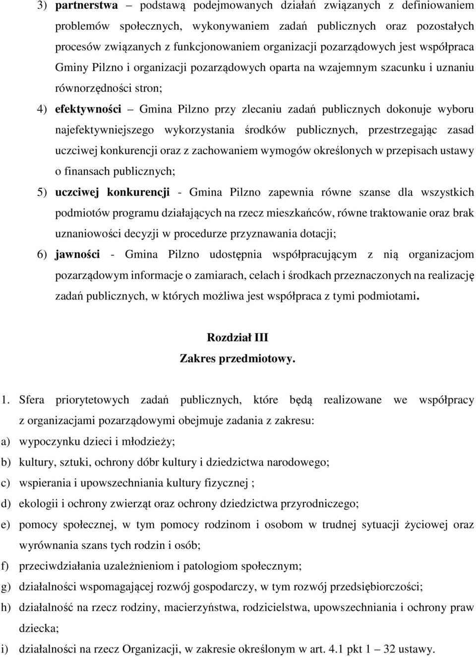 dokonuje wyboru najefektywniejszego wykorzystania środków publicznych, przestrzegając zasad uczciwej konkurencji oraz z zachowaniem wymogów określonych w przepisach ustawy o finansach publicznych; 5)