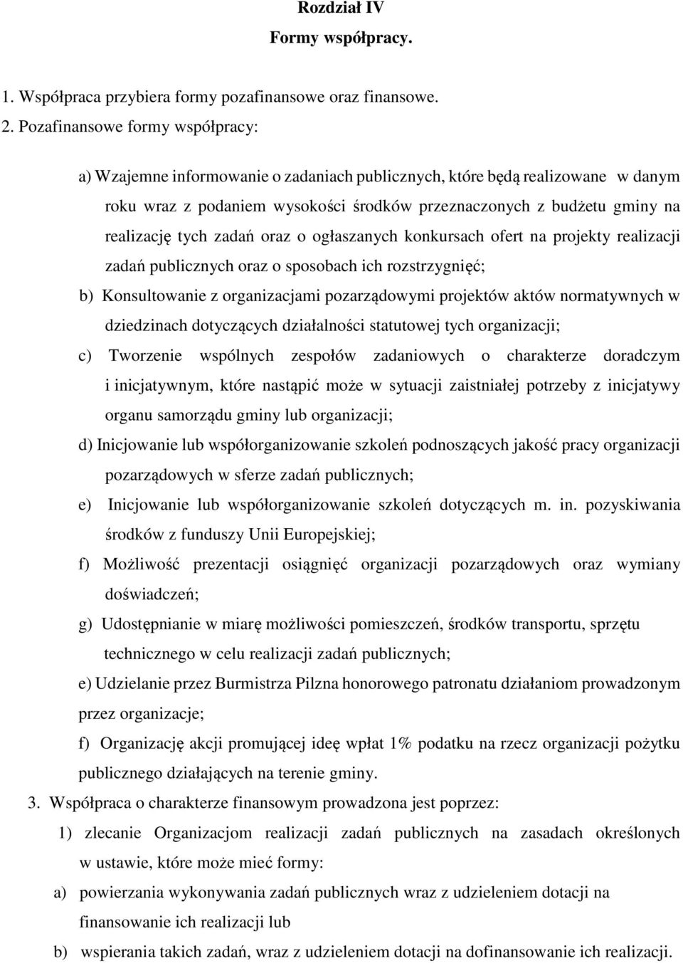 tych zadań oraz o ogłaszanych konkursach ofert na projekty realizacji zadań publicznych oraz o sposobach ich rozstrzygnięć; b) Konsultowanie z organizacjami pozarządowymi projektów aktów normatywnych