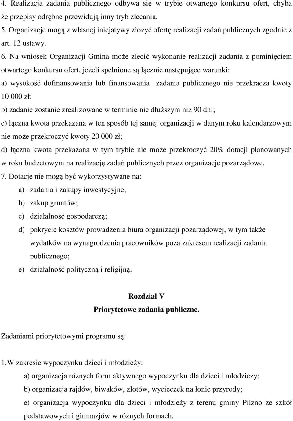 Na wniosek Organizacji Gmina może zlecić wykonanie realizacji zadania z pominięciem otwartego konkursu ofert, jeżeli spełnione są łącznie następujące warunki: a) wysokość dofinansowania lub