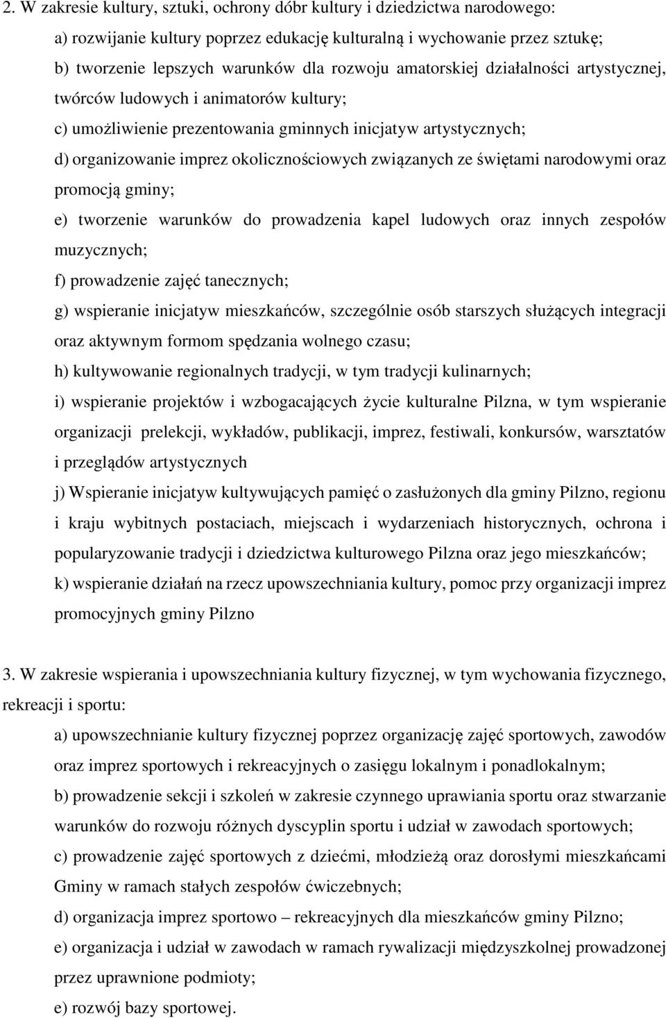 świętami narodowymi oraz promocją gminy; e) tworzenie warunków do prowadzenia kapel ludowych oraz innych zespołów muzycznych; f) prowadzenie zajęć tanecznych; g) wspieranie inicjatyw mieszkańców,