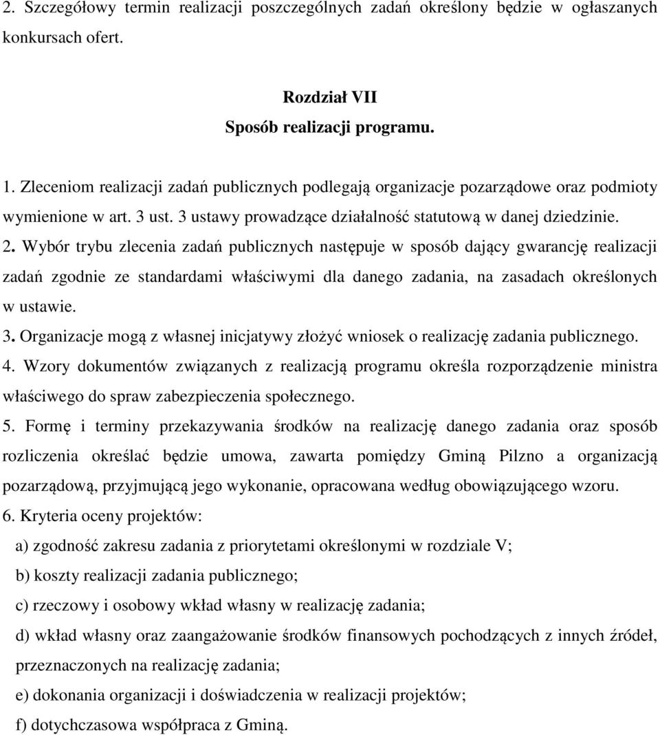 Wybór trybu zlecenia zadań publicznych następuje w sposób dający gwarancję realizacji zadań zgodnie ze standardami właściwymi dla danego zadania, na zasadach określonych w ustawie. 3.