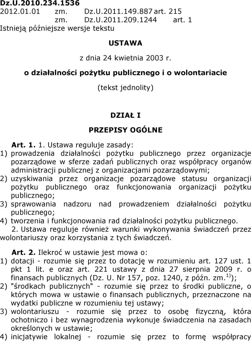 1. Ustawa reguluje zasady: 1) prowadzenia działalności pożytku publicznego przez organizacje pozarządowe w sferze zadań publicznych oraz współpracy organów administracji publicznej z organizacjami