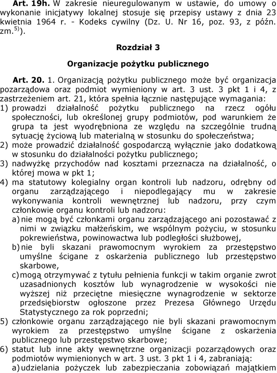 21, która spełnia łącznie następujące wymagania: 1) prowadzi działalność pożytku publicznego na rzecz ogółu społeczności, lub określonej grupy podmiotów, pod warunkiem że grupa ta jest wyodrębniona