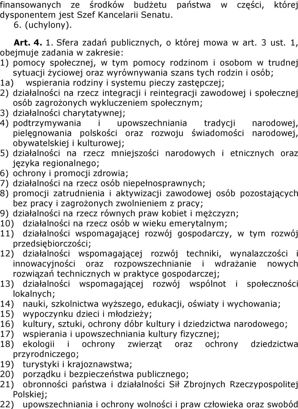 zastępczej; 2) działalności na rzecz integracji i reintegracji zawodowej i społecznej osób zagrożonych wykluczeniem społecznym; 3) działalności charytatywnej; 4) podtrzymywania i upowszechniania