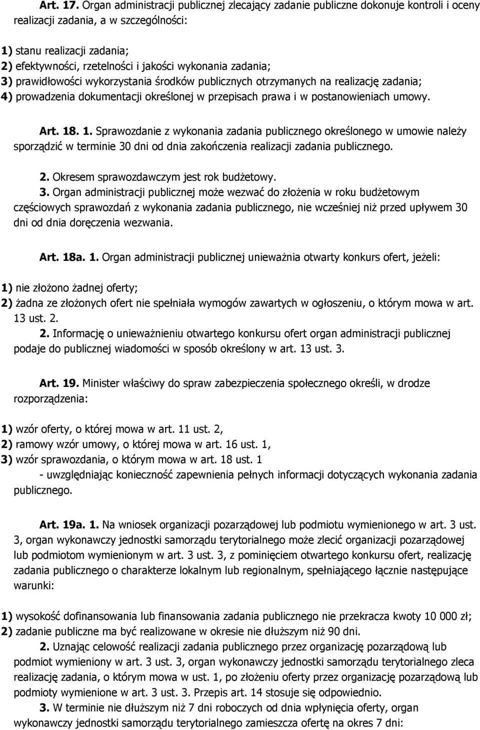 wykonania zadania; 3) prawidłowości wykorzystania środków publicznych otrzymanych na realizację zadania; 4) prowadzenia dokumentacji określonej w przepisach prawa i w postanowieniach umowy. Art. 18.