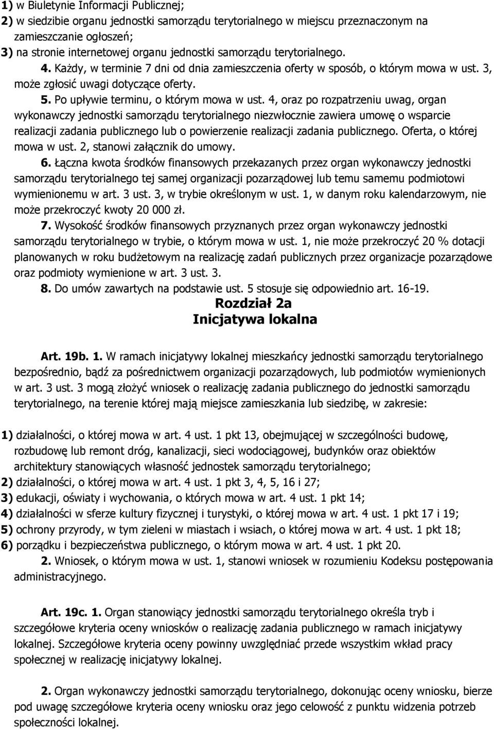 4, oraz po rozpatrzeniu uwag, organ wykonawczy jednostki samorządu terytorialnego niezwłocznie zawiera umowę o wsparcie realizacji zadania publicznego lub o powierzenie realizacji zadania publicznego.