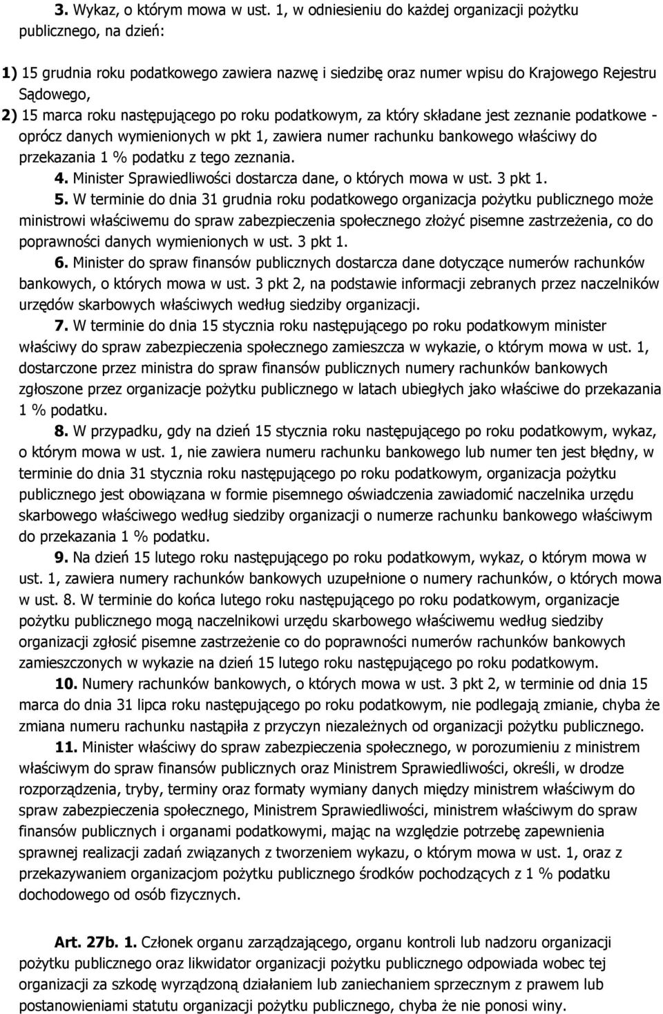 następującego po roku podatkowym, za który składane jest zeznanie podatkowe - oprócz danych wymienionych w pkt 1, zawiera numer rachunku bankowego właściwy do przekazania 1 % podatku z tego zeznania.