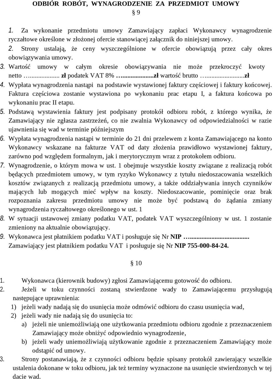 Strony ustalają, że ceny wyszczególnione w ofercie obowiązują przez cały okres obowiązywania umowy. 3. Wartość umowy w całym okresie obowiązywania nie może przekroczyć kwoty netto... zł podatek VAT 8%.