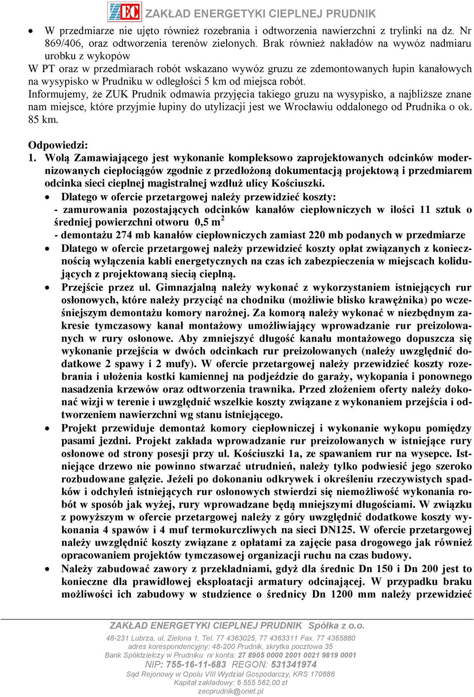 robót. Informujemy, że ZUK Prudnik odmawia przyjęcia takiego gruzu na wysypisko, a najbliższe znane nam miejsce, które przyjmie łupiny do utylizacji jest we Wrocławiu oddalonego od Prudnika o ok.