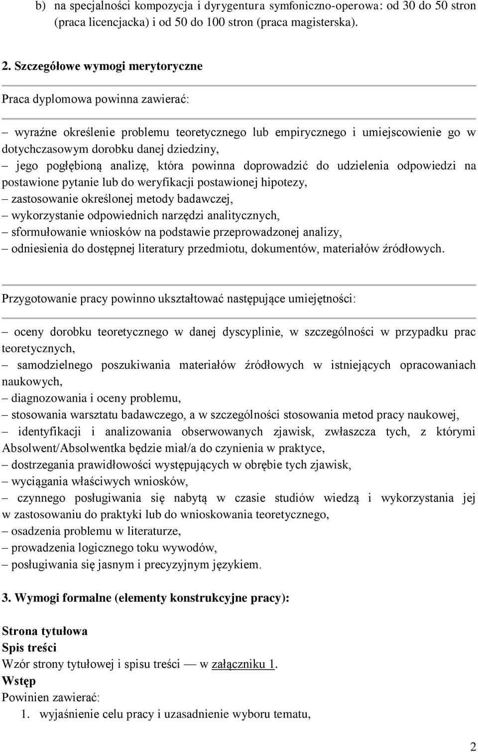 pogłębioną analizę, która powinna doprowadzić do udzielenia odpowiedzi na postawione pytanie lub do weryfikacji postawionej hipotezy, zastosowanie określonej metody badawczej, wykorzystanie