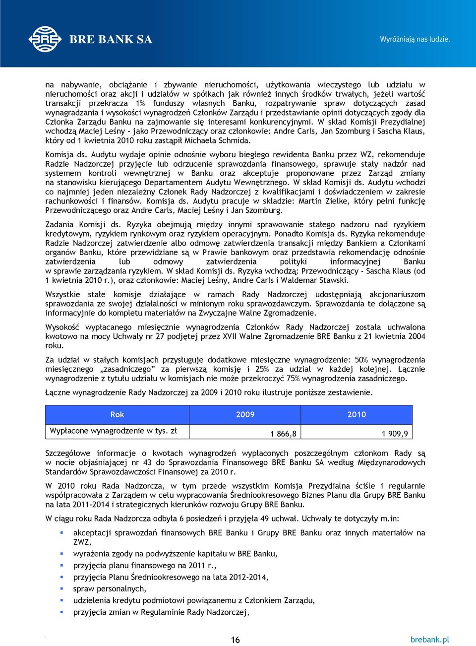 na zajmowanie się interesami konkurencyjnymi W skład Komisji Prezydialnej wchodzą Maciej Leśny - jako Przewodniczący oraz członkowie: Andre Carls, Jan Szomburg i Sascha Klaus, który od 1 kwietnia