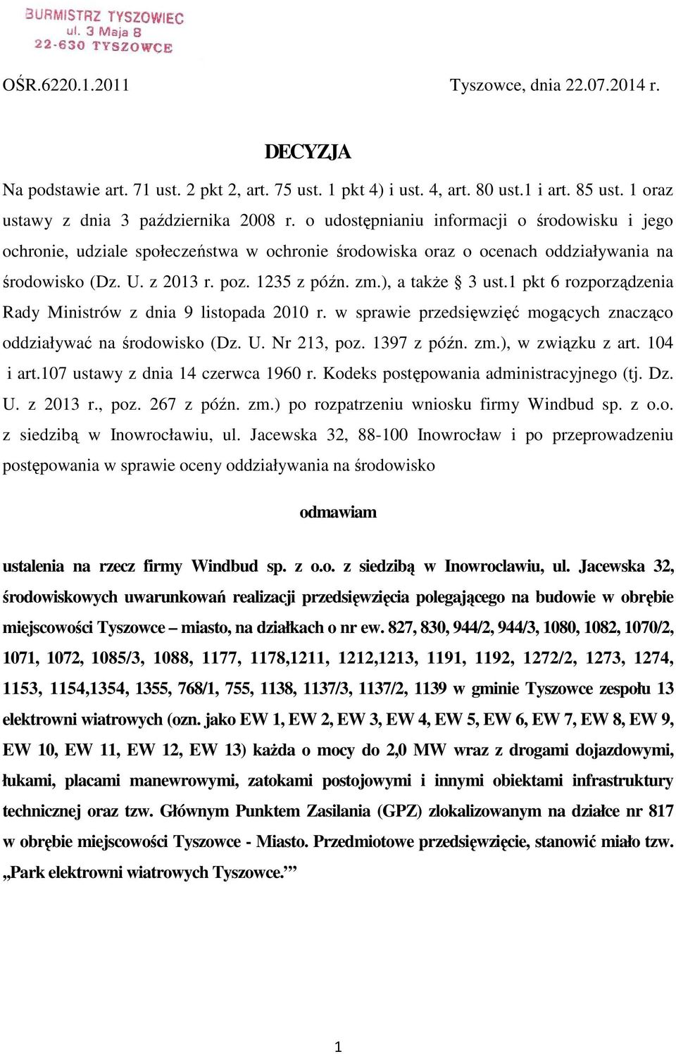 1 pkt 6 rozporządzenia Rady Ministrów z dnia 9 listopada 2010 r. w sprawie przedsięwzięć mogących znacząco oddziaływać na środowisko (Dz. U. Nr 213, poz. 1397 z późn. zm.), w związku z art. 104 i art.