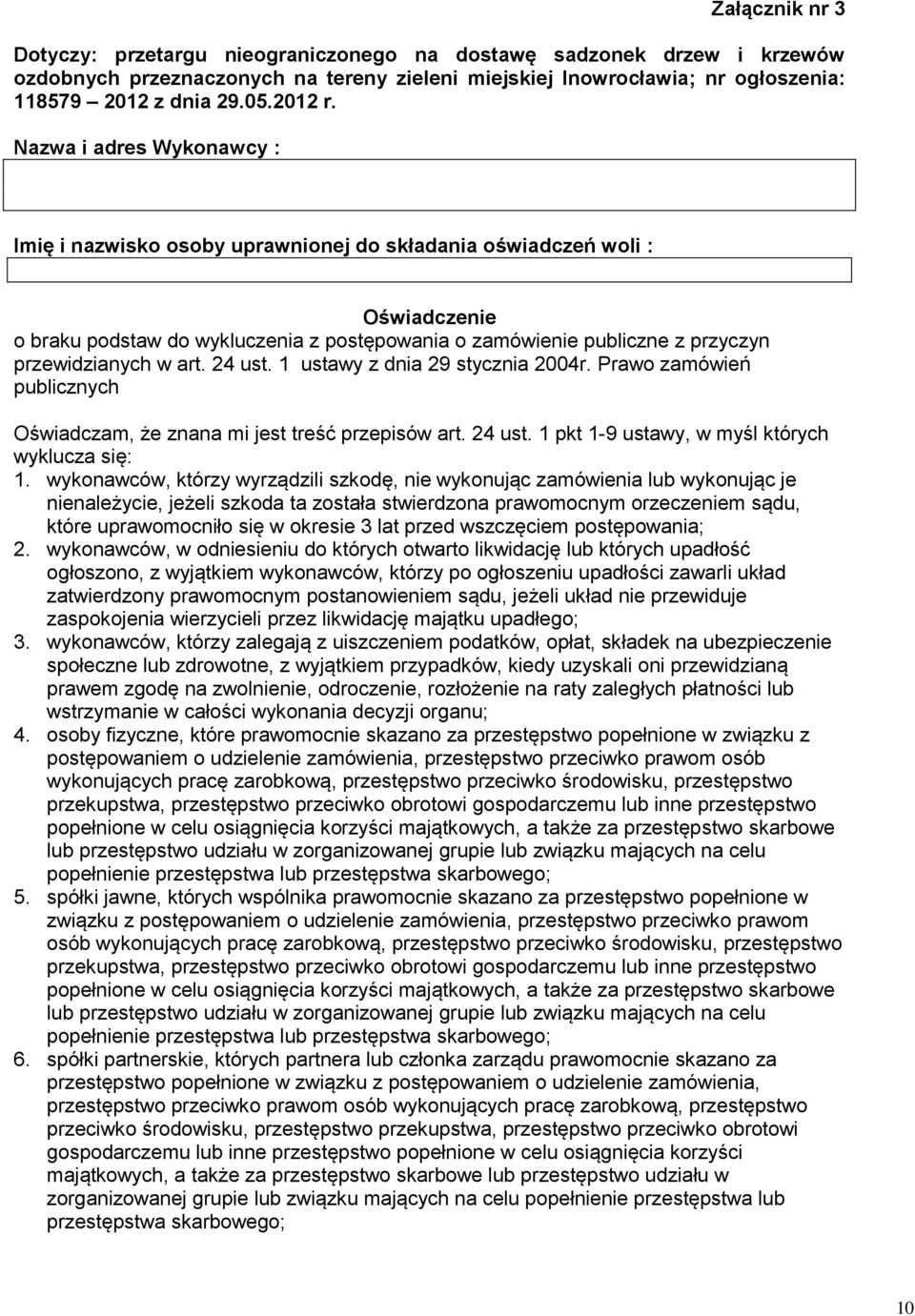 Nazwa i adres Wykonawcy : Imię i nazwisko osoby uprawnionej do składania oświadczeń woli : Oświadczenie o braku podstaw do wykluczenia z postępowania o zamówienie publiczne z przyczyn przewidzianych