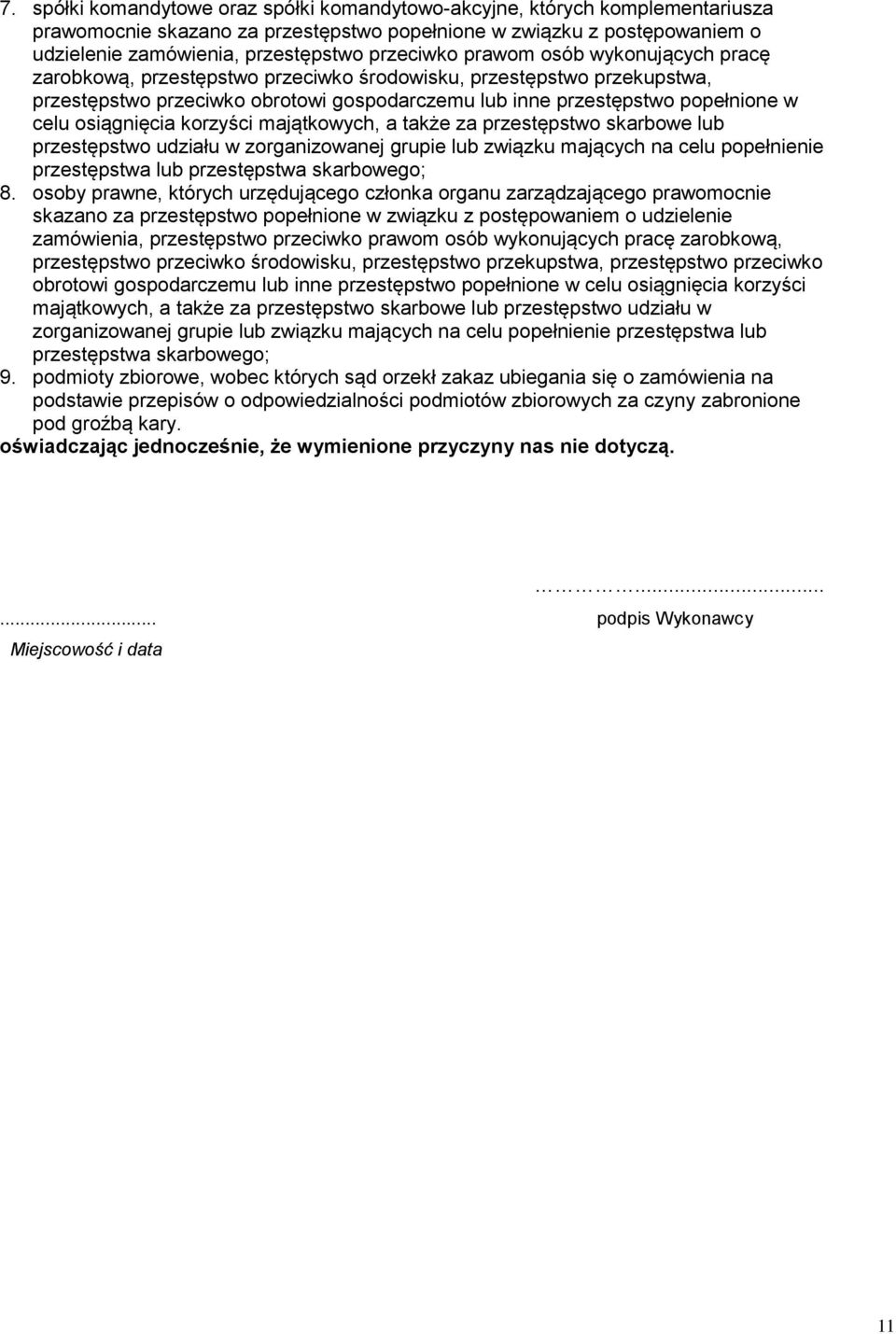 osiągnięcia korzyści majątkowych, a także za przestępstwo skarbowe lub przestępstwo udziału w zorganizowanej grupie lub związku mających na celu popełnienie przestępstwa lub przestępstwa skarbowego;