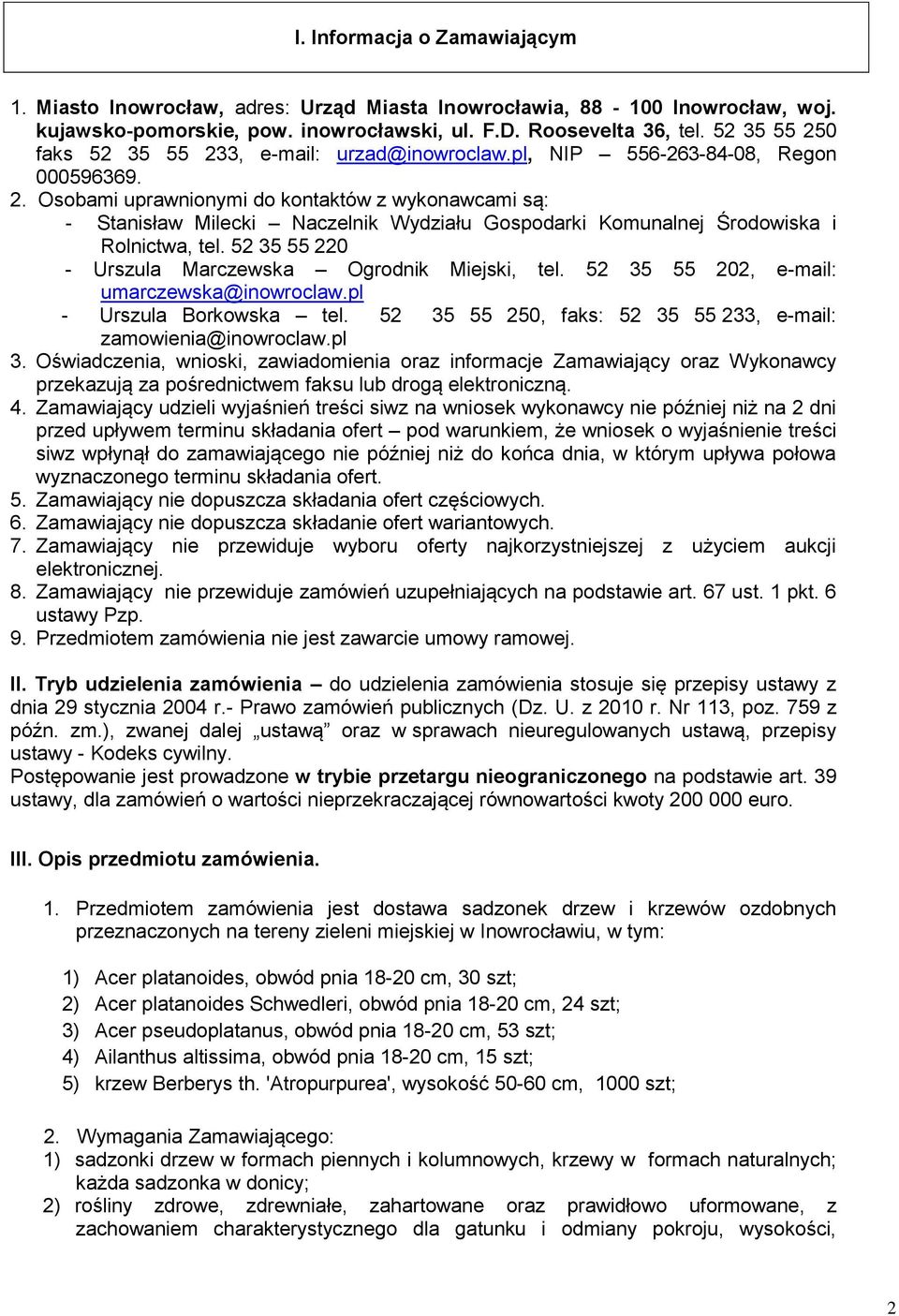 52 35 55 220 - Urszula Marczewska Ogrodnik Miejski, tel. 52 35 55 202, e-mail: umarczewska@inowroclaw.pl - Urszula Borkowska tel. 52 35 55 250, faks: 52 35 55 233, e-mail: zamowienia@inowroclaw.pl 3.