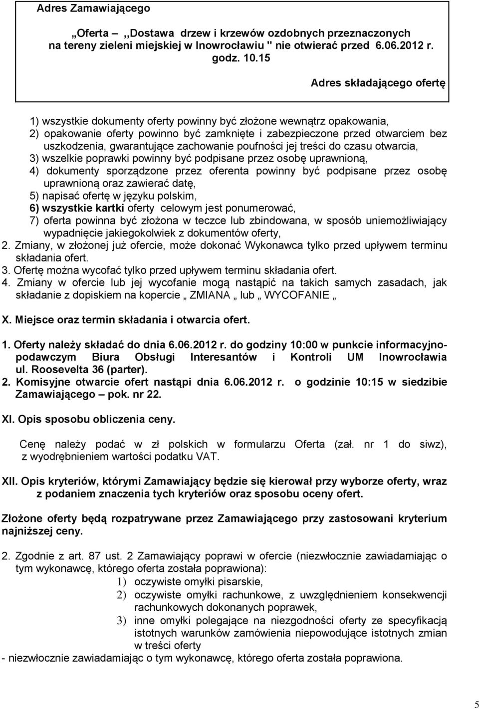 gwarantujące zachowanie poufności jej treści do czasu otwarcia, 3) wszelkie poprawki powinny być podpisane przez osobę uprawnioną, 4) dokumenty sporządzone przez oferenta powinny być podpisane przez