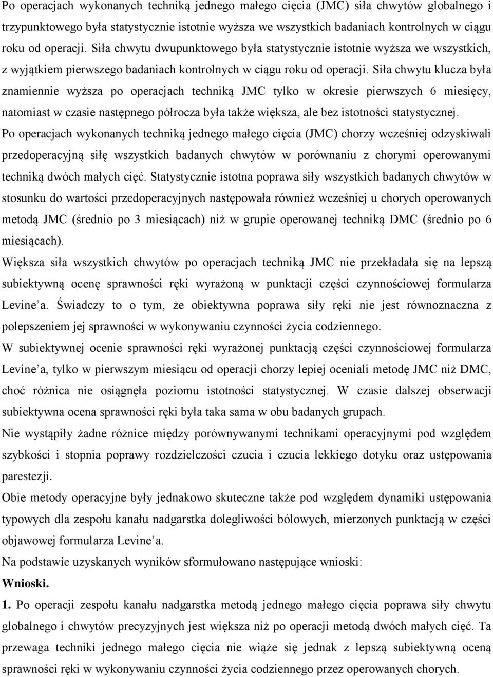 Siła chwytu klucza była znamiennie wyższa po operacjach techniką JMC tylko w okresie pierwszych 6 miesięcy, natomiast w czasie następnego półrocza była także większa, ale bez istotności statystycznej.