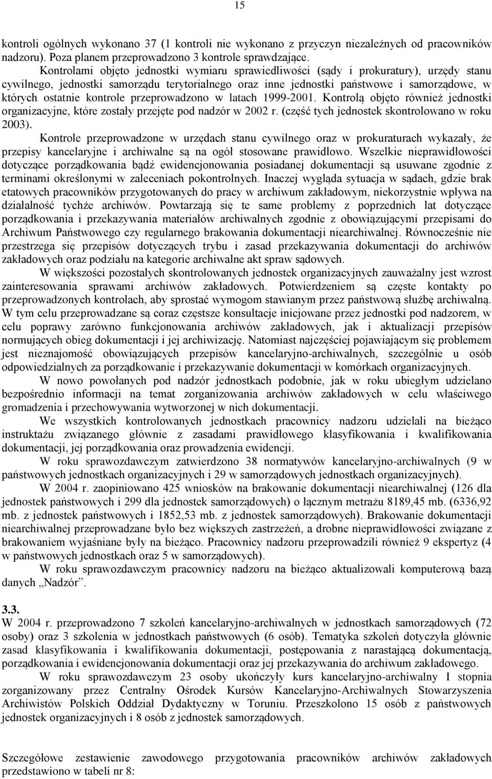 kontrole przeprowadzono w latach 1999-2001. Kontrolą objęto również jednostki organizacyjne, które zostały przejęte pod nadzór w 2002 r. (część tych jednostek skontrolowano w roku 2003).