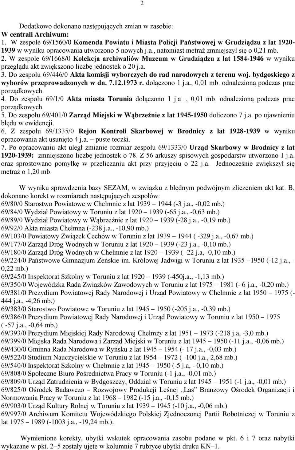 W zespole 69/1668/0 Kolekcja archiwaliów Muzeum w Grudziądzu z lat 1584-1946 w wyniku przeglądu akt zwiększono liczbę jednostek o 20 j.a. 3.