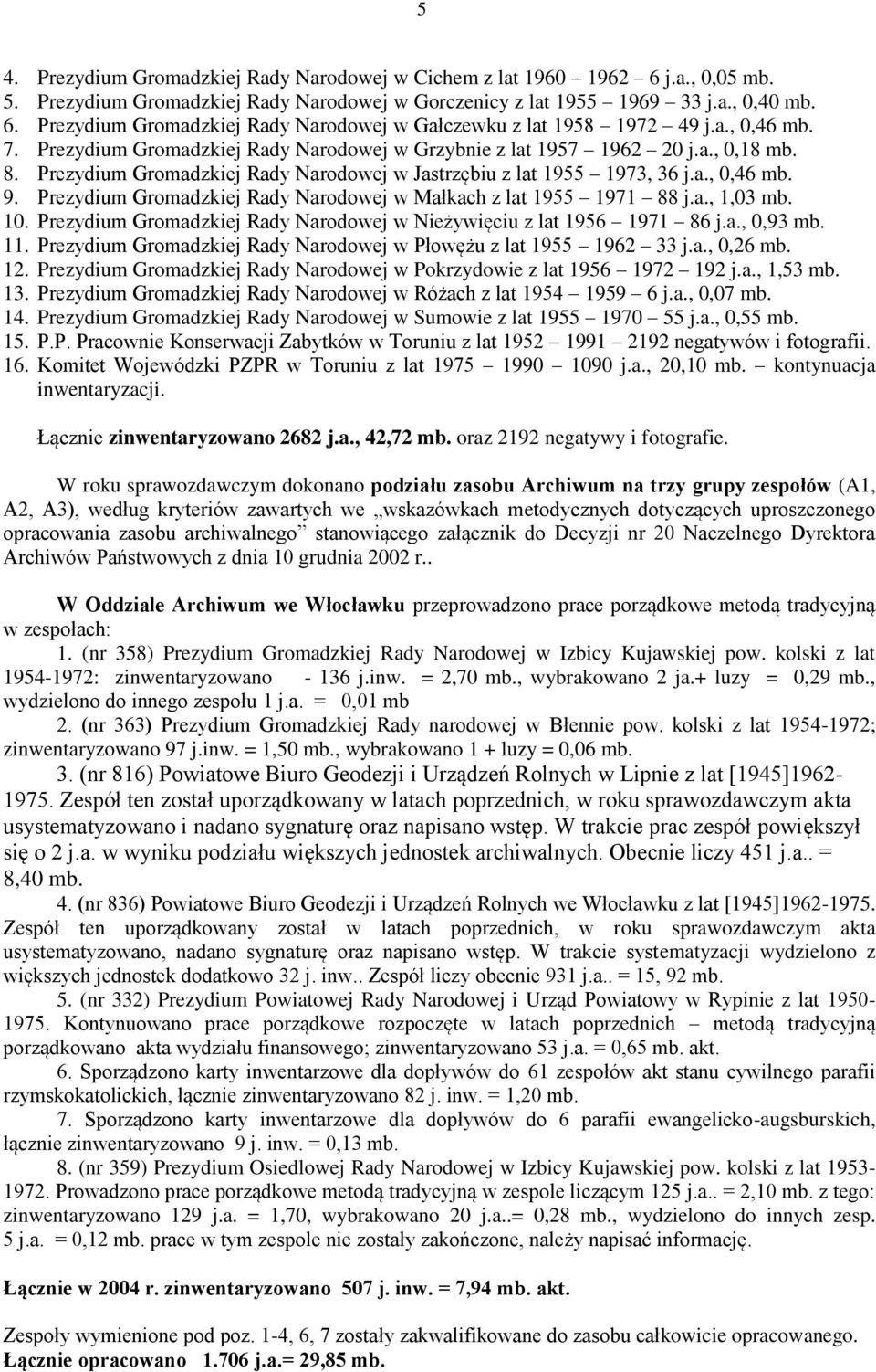 Prezydium Gromadzkiej Rady Narodowej w Małkach z lat 1955 1971 88 j.a., 1,03 mb. 10. Prezydium Gromadzkiej Rady Narodowej w Nieżywięciu z lat 1956 1971 86 j.a., 0,93 mb. 11.