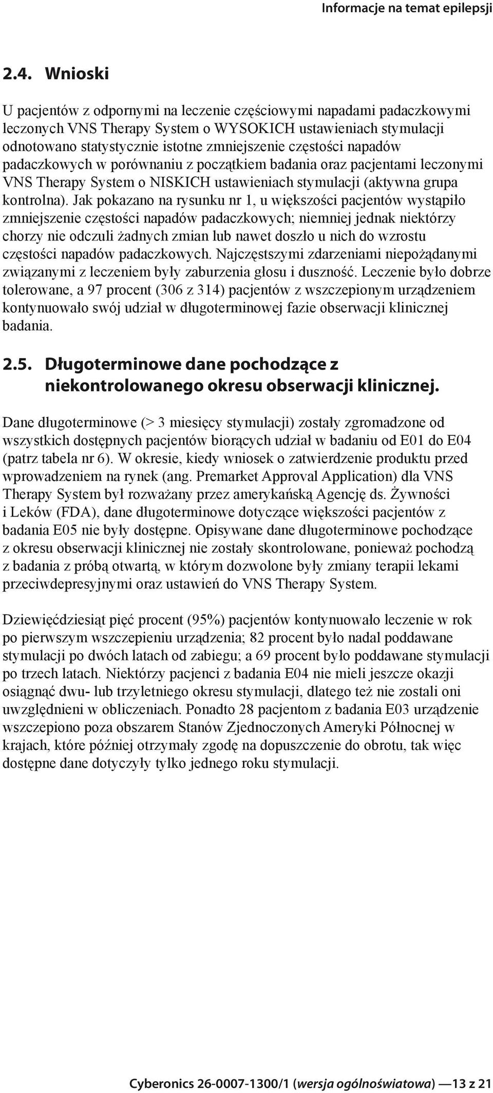 Jak pokazano na rysunku nr 1, u większości pacjentów wystąpiło zmniejszenie częstości napadów padaczkowych; niemniej jednak niektórzy chorzy nie odczuli żadnych zmian lub nawet doszło u nich do