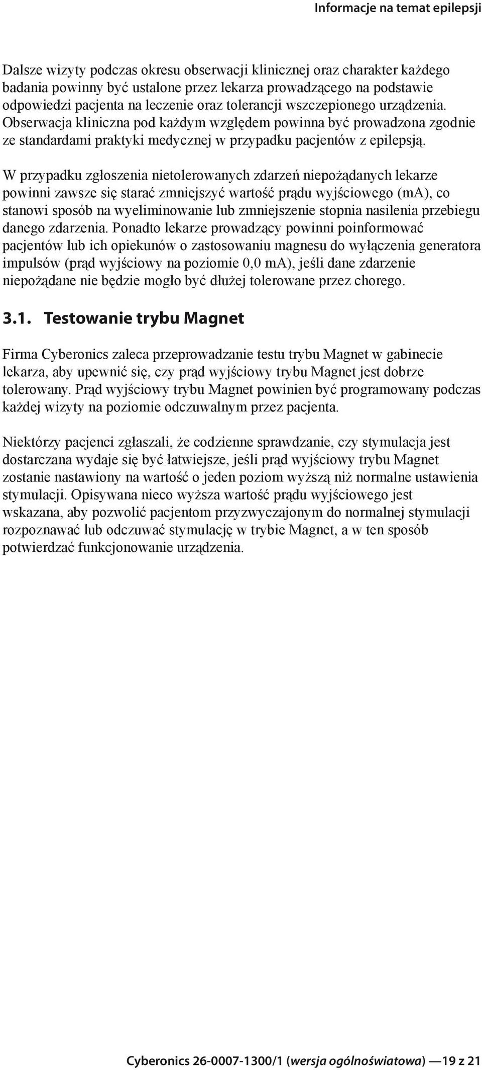 W przypadku zgłoszenia nietolerowanych zdarzeń niepożądanych lekarze powinni zawsze się starać zmniejszyć wartość prądu wyjściowego (ma), co stanowi sposób na wyeliminowanie lub zmniejszenie stopnia