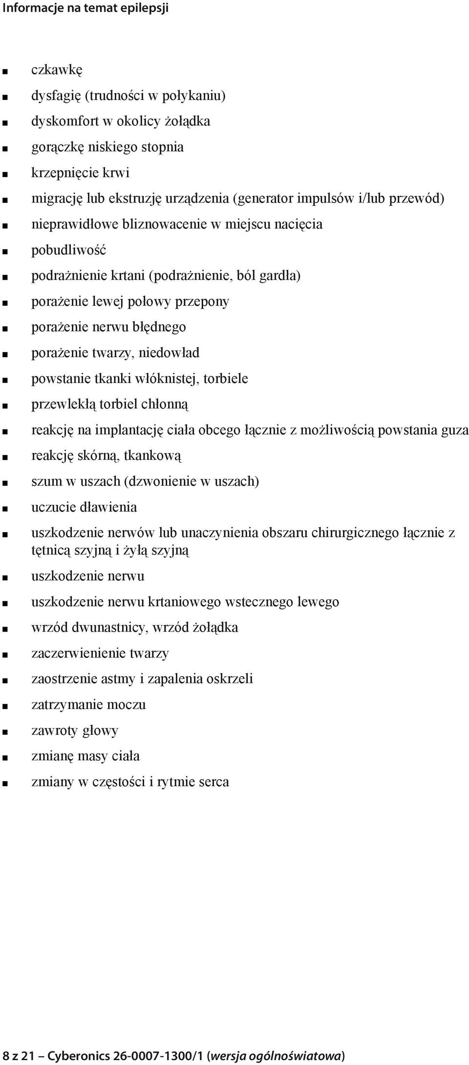 włóknistej, torbiele przewlekłą torbiel chłonną reakcję na implantację ciała obcego łącznie z możliwością powstania guza reakcję skórną, tkankową szum w uszach (dzwonienie w uszach) uczucie dławienia