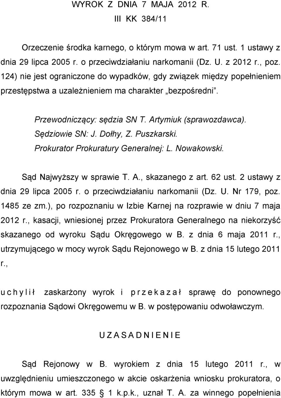 Dołhy, Z. Puszkarski. Prokurator Prokuratury Generalnej: L. Nowakowski. Sąd Najwyższy w sprawie T. A., skazanego z art. 62 ust. 2 ustawy z dnia 29 lipca 2005 r. o przeciwdziałaniu narkomanii (Dz. U.