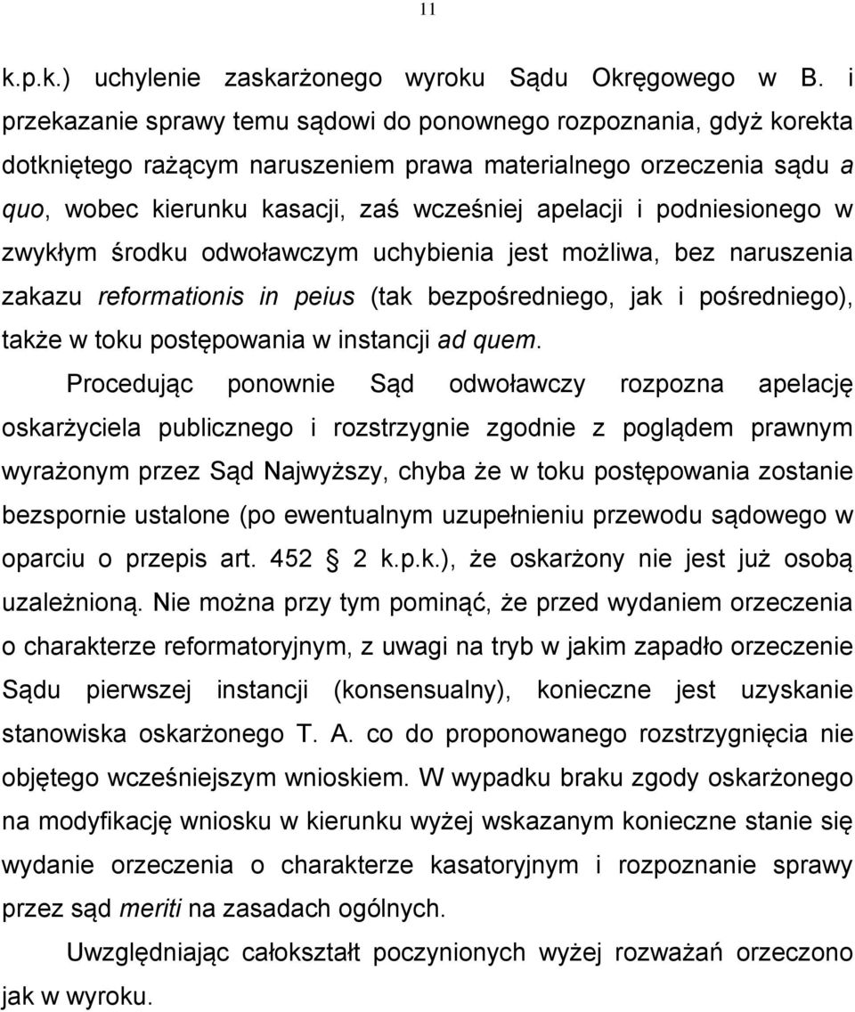 podniesionego w zwykłym środku odwoławczym uchybienia jest możliwa, bez naruszenia zakazu reformationis in peius (tak bezpośredniego, jak i pośredniego), także w toku postępowania w instancji ad quem.