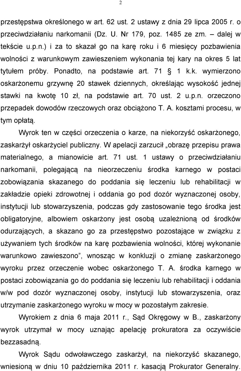 A. kosztami procesu, w tym opłatą. Wyrok ten w części orzeczenia o karze, na niekorzyść oskarżonego, zaskarżył oskarżyciel publiczny.