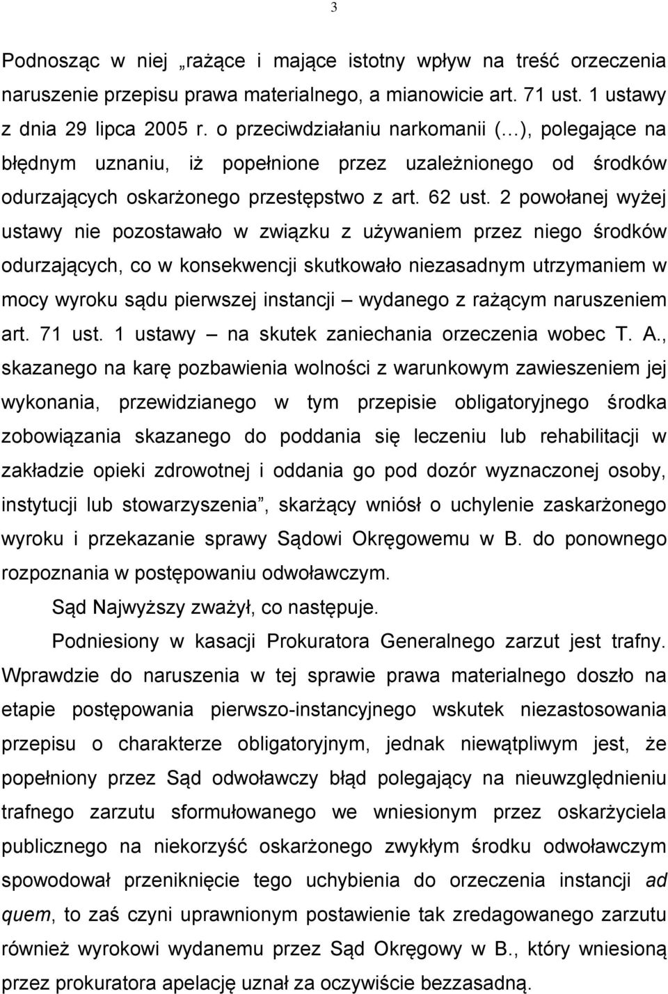 2 powołanej wyżej ustawy nie pozostawało w związku z używaniem przez niego środków odurzających, co w konsekwencji skutkowało niezasadnym utrzymaniem w mocy wyroku sądu pierwszej instancji wydanego z