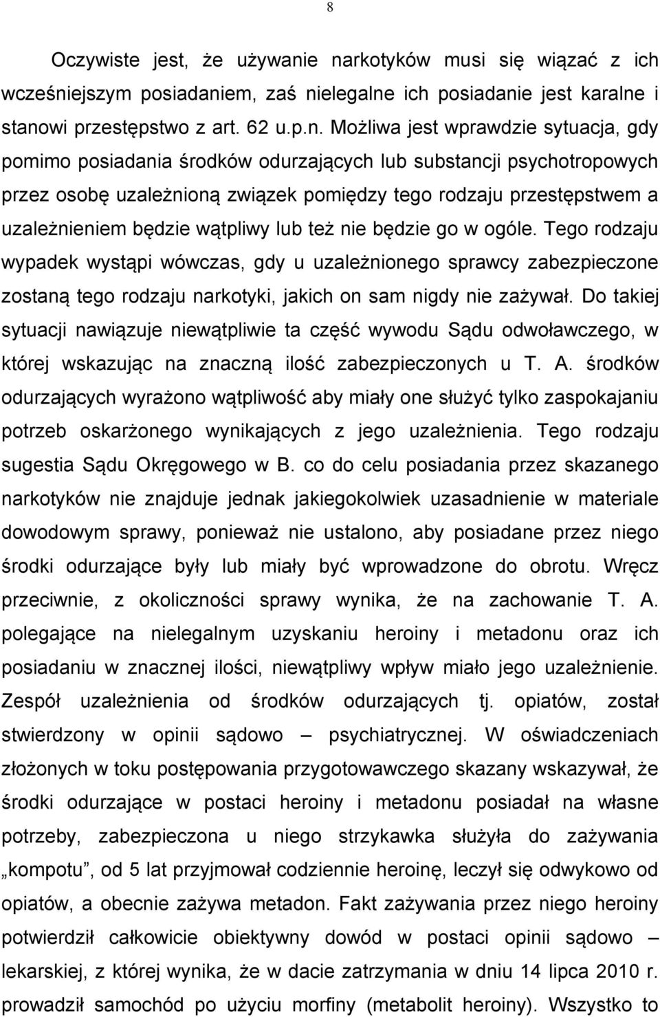 środków odurzających lub substancji psychotropowych przez osobę uzależnioną związek pomiędzy tego rodzaju przestępstwem a uzależnieniem będzie wątpliwy lub też nie będzie go w ogóle.