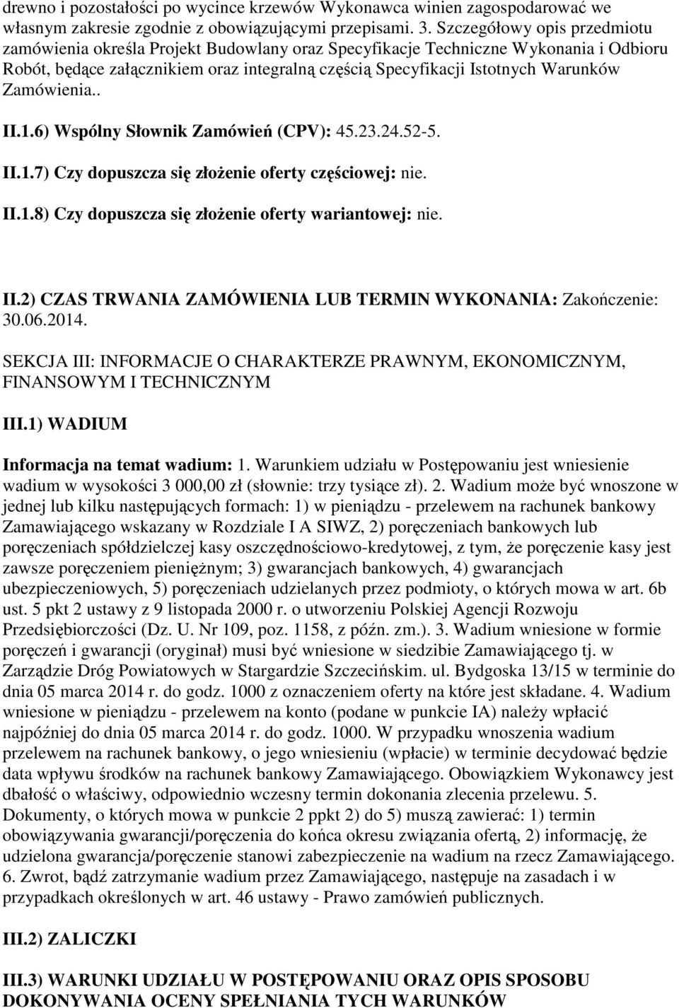 Zamówienia.. II.1.6) Wspólny Słownik Zamówień (CPV): 45.23.24.52-5. II.1.7) Czy dopuszcza się złożenie oferty częściowej: nie. II.1.8) Czy dopuszcza się złożenie oferty wariantowej: nie. II.2) CZAS TRWANIA ZAMÓWIENIA LUB TERMIN WYKONANIA: Zakończenie: 30.