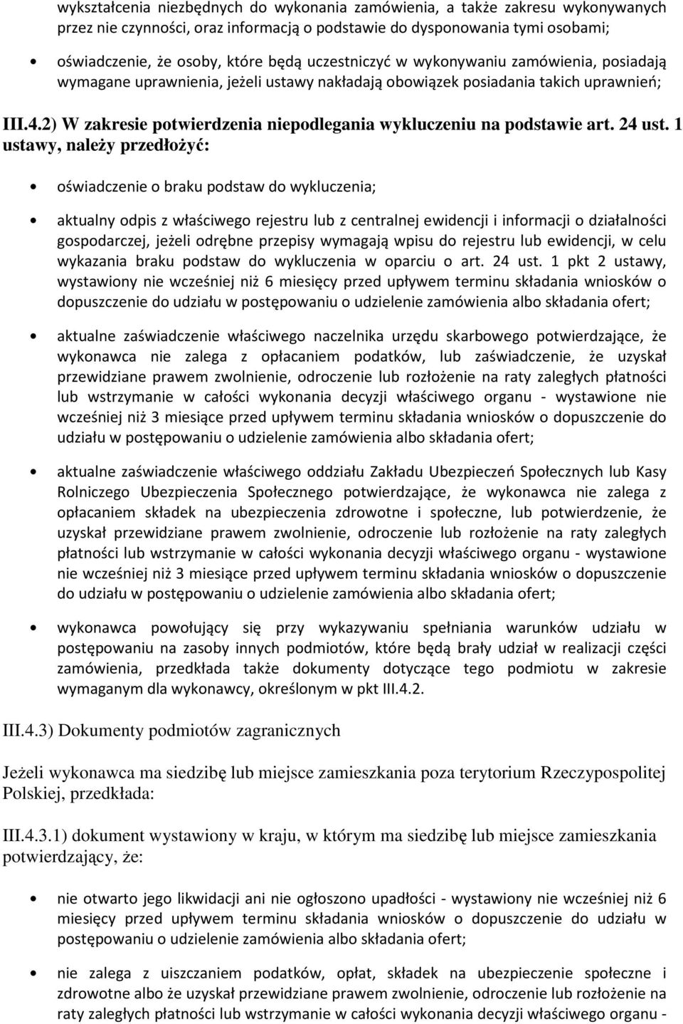 2) W zakresie potwierdzenia niepodlegania wykluczeniu na podstawie art. 24 ust.