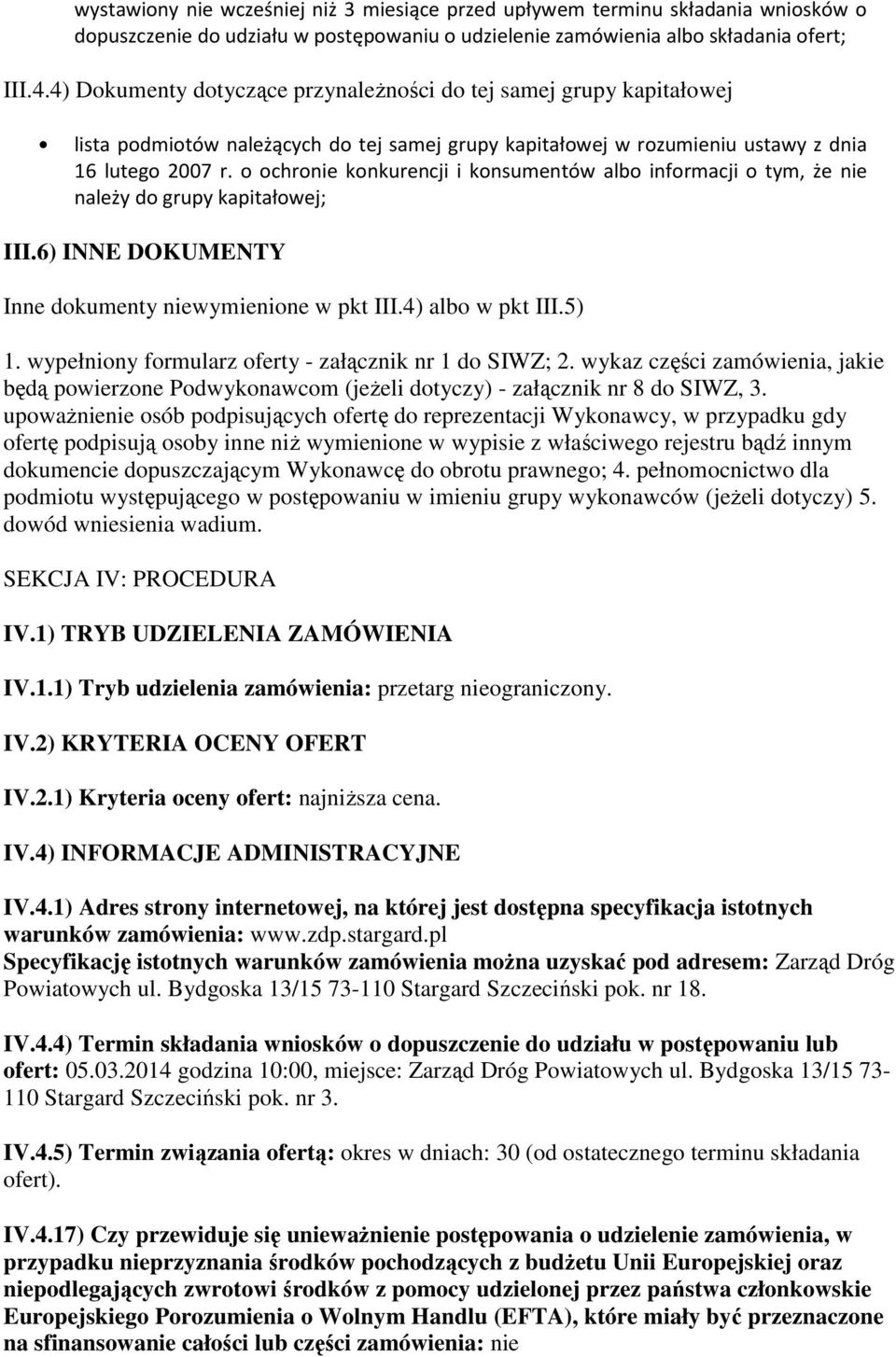 o ochronie konkurencji i konsumentów albo informacji o tym, że nie należy do grupy kapitałowej; III.6) INNE DOKUMENTY Inne dokumenty niewymienione w pkt III.4) albo w pkt III.5) 1.