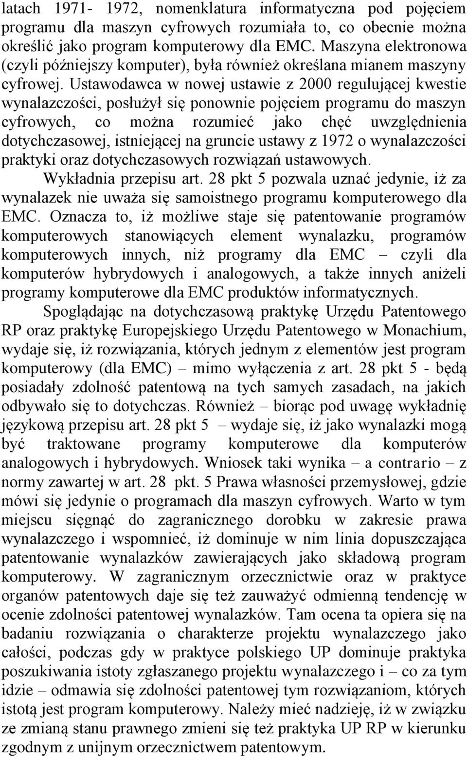 Ustawodawca w nowej ustawie z 2000 regulującej kwestie wynalazczości, posłużył się ponownie pojęciem programu do maszyn cyfrowych, co można rozumieć jako chęć uwzględnienia dotychczasowej,