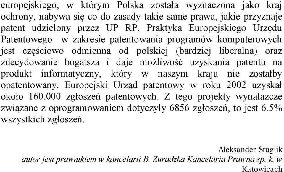 możliwość uzyskania patentu na produkt informatyczny, który w naszym kraju nie zostałby opatentowany. Europejski Urząd patentowy w roku 2002 uzyskał około 160.000 zgłoszeń patentowych.