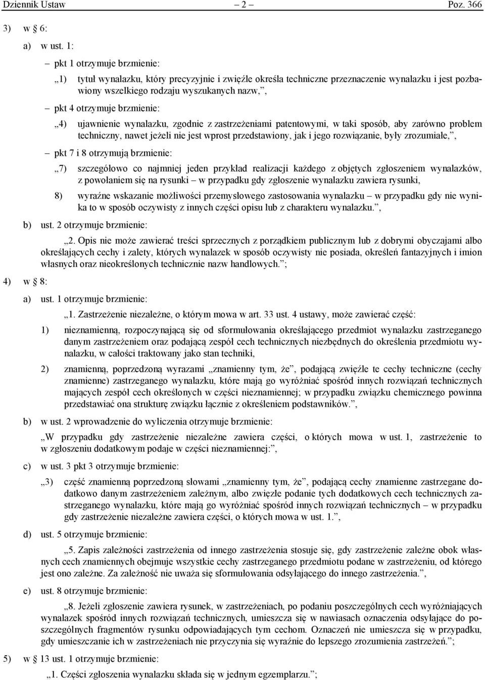 brzmienie: 4) ujawnienie wynalazku, zgodnie z zastrzeżeniami patentowymi, w taki sposób, aby zarówno problem techniczny, nawet jeżeli nie jest wprost przedstawiony, jak i jego rozwiązanie, były