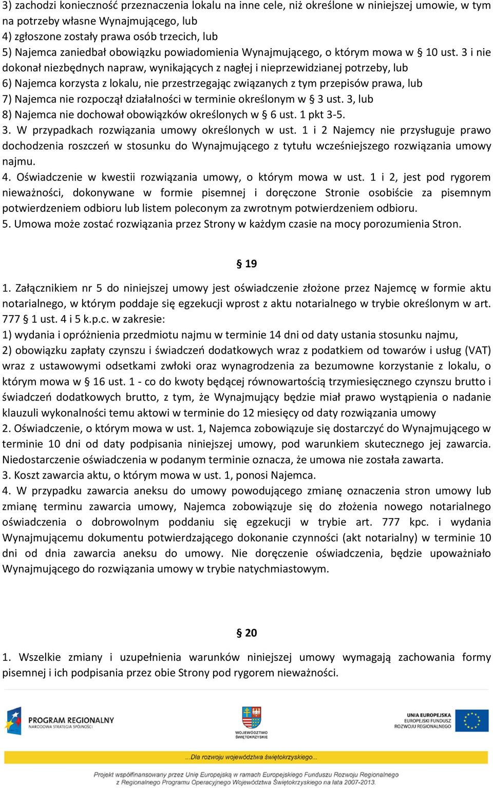 3 i nie dokonał niezbędnych napraw, wynikających z nagłej i nieprzewidzianej potrzeby, lub 6) Najemca korzysta z lokalu, nie przestrzegając związanych z tym przepisów prawa, lub 7) Najemca nie