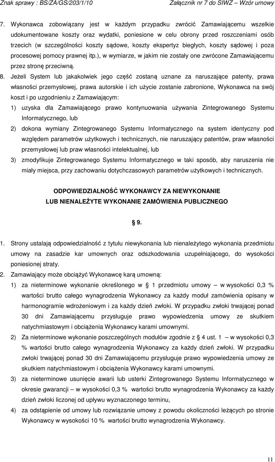 Jeżeli System lub jakakolwiek jego część zostaną uznane za naruszające patenty, prawa własności przemysłowej, prawa autorskie i ich użycie zostanie zabronione, Wykonawca na swój koszt i po