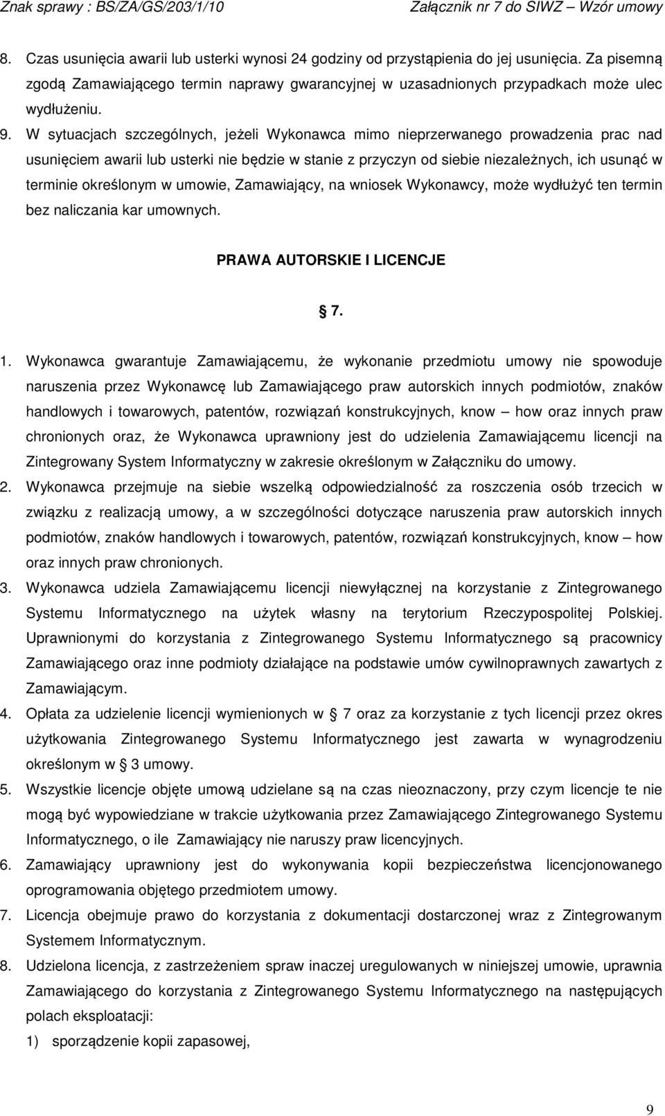 określonym w umowie, Zamawiający, na wniosek Wykonawcy, może wydłużyć ten termin bez naliczania kar umownych. PRAWA AUTORSKIE I LICENCJE 7. 1.