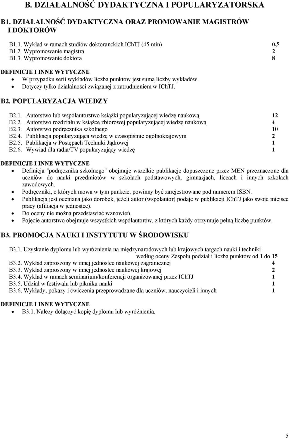 POPULARYZACJA WIEDZY B2.1. Autorstwo lub współautorstwo książki popularyzującej wiedzę naukową 12 B2.2. Autorstwo rozdziału w książce zbiorowej popularyzującej wiedzę naukową 4 B2.3.